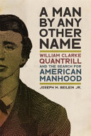 A man by any other name : William Clarke Quantrill and the search for American manhood /
