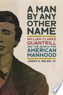 A man by any other name : William Clarke Quantrill and the search for American manhood /