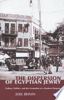 The dispersion of Egyptian Jewry : culture, politics, and the formation of a modern diaspora /