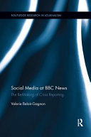 Social media at BBC news : the re-making of crisis reporting /