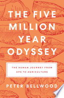 The Five-Million-Year Odyssey : The Human Journey from Ape to Agriculture /