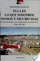 Ella es lo que nosotros somos y mucho más : síntesis histórica del catolicismo guatemalteco