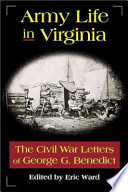 Army life in Virginia : the Civil War letters of George G. Benedict ; edited by Eric Ward