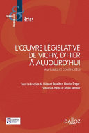 L'œuvre législative de Vichy, d'hier à aujourd'hui : rupture(s) et continuité(s) /