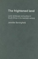 The frightened land land, landscape and politics in South Africa in the twentieth century /