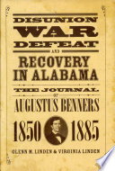 Disunion, war, defeat, and recovery in Alabama : the journal of Augustus Benners, 1850-1885 /
