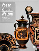 Vasen--Bilder--Welten : griechische Tongefässe der Sammlung Dietmar Jordan /