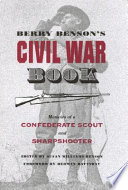 Berry Benson's Civil War book : memoirs of a Confederate scout and sharpshooter /