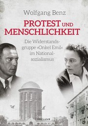 Protest und Menschlichkeit : die Widerstandsgruppe "Onkel Emil" im Nationalsozialismus /