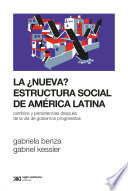 La ¿nueva? estructura social de América Latina : cambios y persistencias después de la ola de gobiernos progresistas /