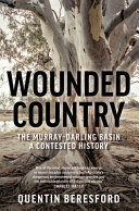 Wounded country : the Murray-Darling Basin : a contested history /