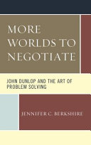 More worlds to negotiate : John Dunlop and the art of problem solving /