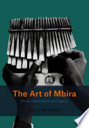 The art of Mbira : musical inheritance and legacy, featuring the repertory and practices of Cosmas Magaya and associates /