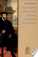 Poder pol�itico y administraci�on de justicia en la Espa�na de los Austrias /