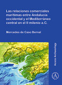 Las relaciones comerciales marítimas entre Andalucía occidental y el Mediterráneo Central en la segunda mitad del II milenio a.C /