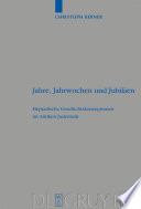 Jahre, Jahrwochen und Jubiläen : Heptadische Geschichtskonzeptionen im Antiken Judentum /