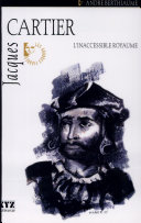 Jacques Cartier : l'inaccessible royaume /
