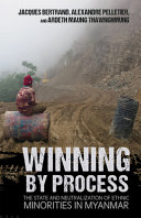 Winning by process : the state and neutralization of ethnic minorities in Myanmar /