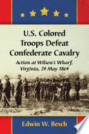 U.S. colored troops defeat Confederate cavalry : action at Wilson's Wharf, Virginia, 24 May 1864 /