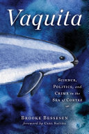 Vaquita : science, politics, and crime in the Sea of Cortez /
