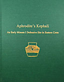 Aphrodite's Kephali : an early Minoan I defensive site in Eastern Crete /