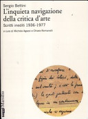 L'inquieta navigazione della critica d'arte : scritti inediti 1936-1977 /