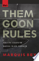 Them goon rules : fugitive essays on radical Black feminism /