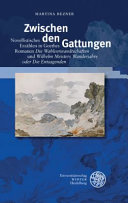 Zwischen den Gattungen : novellistisches Er�zhlen in Goethes Romanen Die Wahlverwandschaften und Wilhelm Meisters Wanderjahre oder Die Entsagenden /