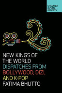 New kings of the world : dispatches from Bollywood, dizi, and K-pop /