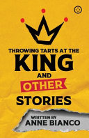 Throwing tarts at the king and other stories /