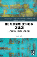 The Albanian Orthodox Church : a political history, 1878-1945 /