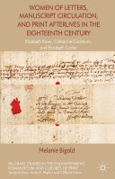 Women of letters, manuscript circulation, and print afterlives in the Eighteenth Century : Elizabeth Rowe, Catharine Cockburn, and Elizabeth Carter /