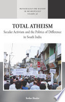 Total atheism : secular activism and the politics of difference in South India /