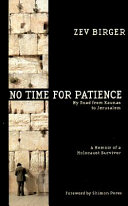 No time for patience : my road from Kovno to Jerusalem : a memoir of a Holocaust survivor /