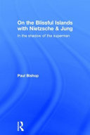 On the blissful islands with Nietzsche & Jung : in the shadow of the superman /