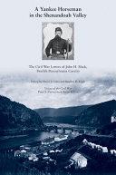 A Yankee horseman in the Shenandoah Valley : the Civil War letters of John H. Black, Twelfth Pennsylvania Cavalry /