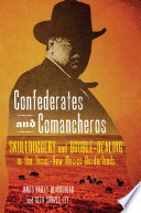 Confederates and Comancheros skullduggery and double-dealing in the Texas-New Mexico borderlands /