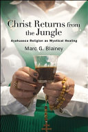 Christ returns from the jungle : ayahuasca religion as mystical healing /