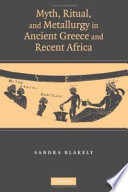 Myth, ritual, and metallurgy in ancient Greece and recent Africa /