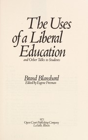 The uses of a liberal education, and other talks to students /