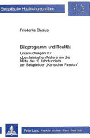 Bildprogramm und Realit�at : Untersuchungen zur oberrheinischen Malerei um die Mitte des 15. Jahrhunderts am Beispiel der "Karlsruher Passion" /