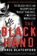 The Black Hand : the bloody rise and redemption of ''boxer'' Enriquez, a Mexican mob killer /
