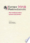 Europa Postmediaevalis 2018 : Post-Medieval Pottery Between (its) Borders