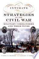 Intimate Strategies of the Civil War : Military Commanders and Their Wives