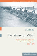 Der Wasserbau-Staat : die Transformation des Nils und das moderne Ägypten 1882-1971 /