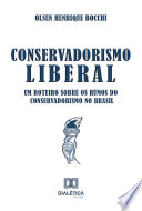 Conservadorismo Liberal : Um Roteiro Sobre Os Rumos Do Conservadorismo No Brasil /