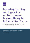 Expanding operating and support cost analysis for major programs during the DoD acquisition process : legal requirements, current practices, and recommendations /