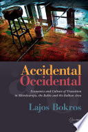 Accidental occidental : economics and culture of transition in Mitteleuropa, the Baltic, and the Balkan Area /