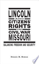 Lincoln and citizens' rights in Civil War Missouri : balancing freedom and security /