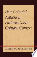 Post-colonial nations in historical and cultural context /